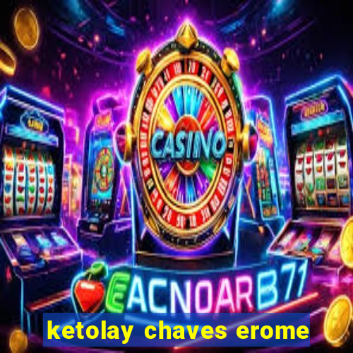 ketolay chaves erome